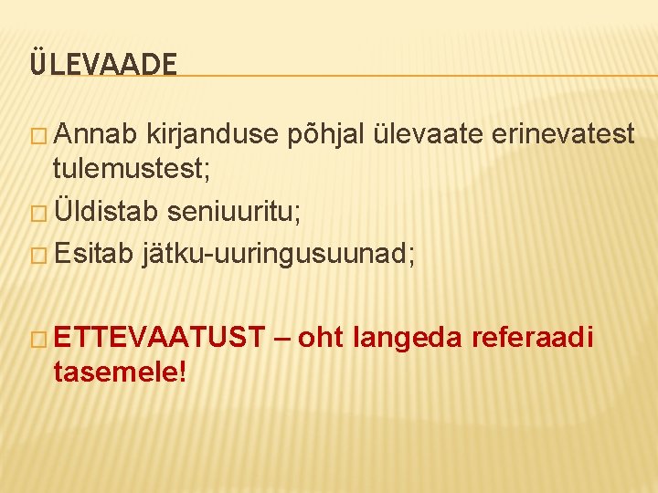 ÜLEVAADE � Annab kirjanduse põhjal ülevaate erinevatest tulemustest; � Üldistab seniuuritu; � Esitab jätku-uuringusuunad;