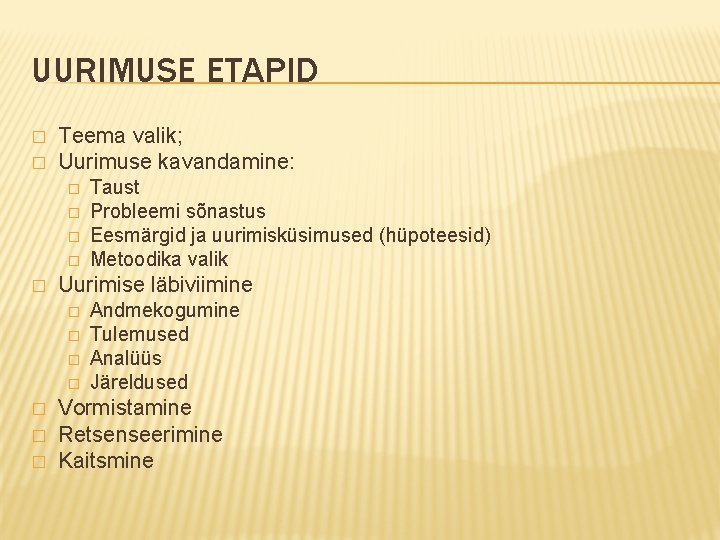 UURIMUSE ETAPID � � Teema valik; Uurimuse kavandamine: � � � Uurimise läbiviimine �