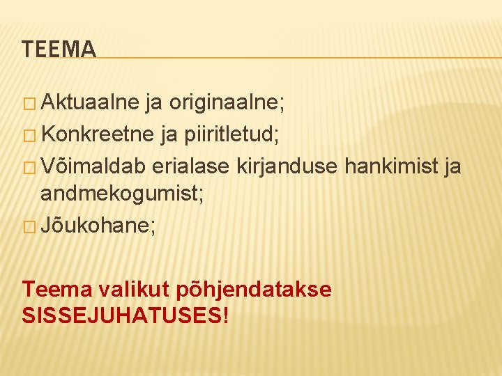 TEEMA � Aktuaalne ja originaalne; � Konkreetne ja piiritletud; � Võimaldab erialase kirjanduse hankimist