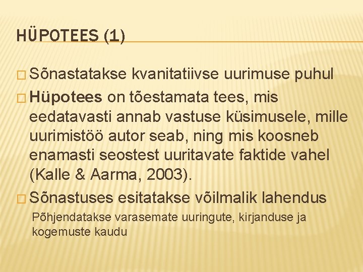 HÜPOTEES (1) � Sõnastatakse kvanitatiivse uurimuse puhul � Hüpotees on tõestamata tees, mis eedatavasti