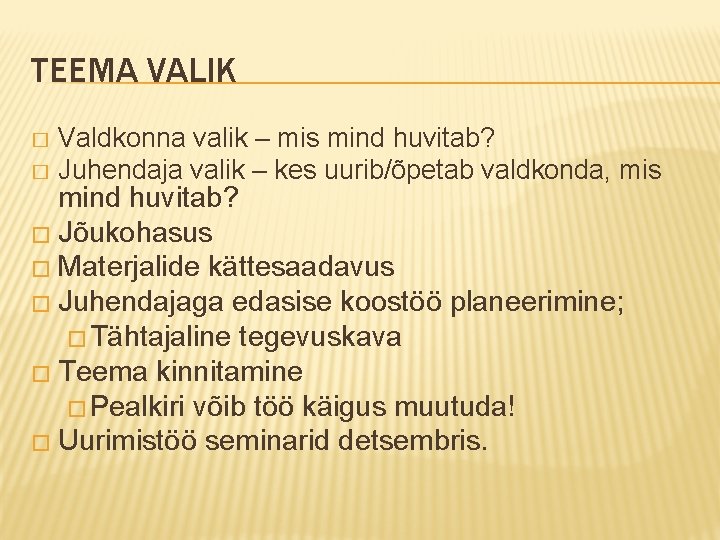 TEEMA VALIK Valdkonna valik – mis mind huvitab? � Juhendaja valik – kes uurib/õpetab