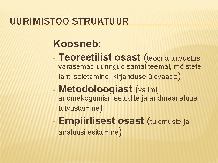 UURIMISTÖÖ STRUKTUUR Koosneb: • Teoreetilist osast (teooria tutvustus, varasemad uuringud samal teemal, mõistete lahti