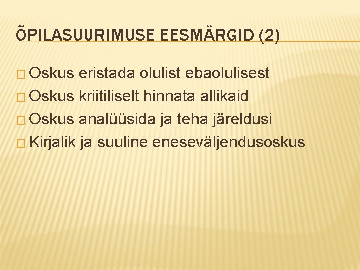 ÕPILASUURIMUSE EESMÄRGID (2) � Oskus eristada olulist ebaolulisest � Oskus kriitiliselt hinnata allikaid �