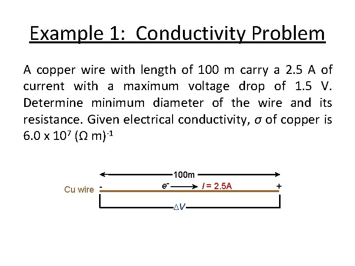 Example 1: Conductivity Problem A copper wire with length of 100 m carry a