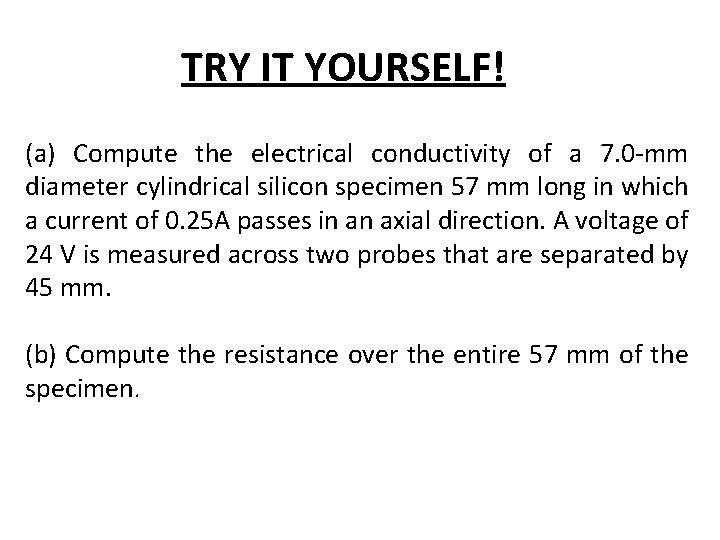 TRY IT YOURSELF! (a) Compute the electrical conductivity of a 7. 0 -mm diameter