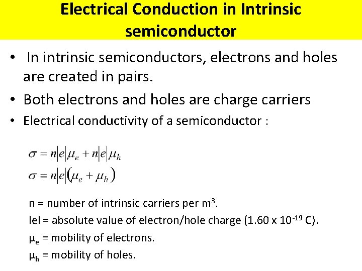 Electrical Conduction in Intrinsic semiconductor • In intrinsic semiconductors, electrons and holes are created