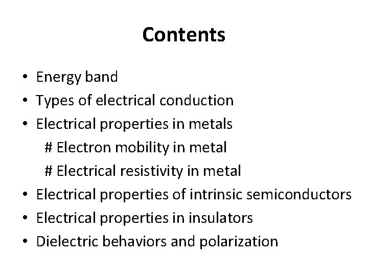 Contents • Energy band • Types of electrical conduction • Electrical properties in metals