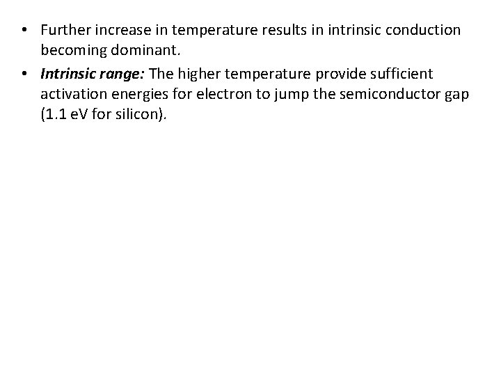  • Further increase in temperature results in intrinsic conduction becoming dominant. • Intrinsic