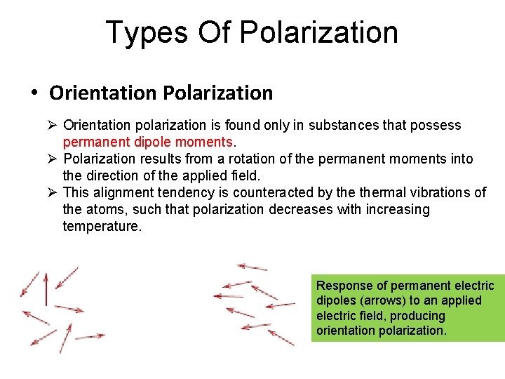 Types Of Polarization • Orientation Polarization Ø Orientation polarization is found only in substances
