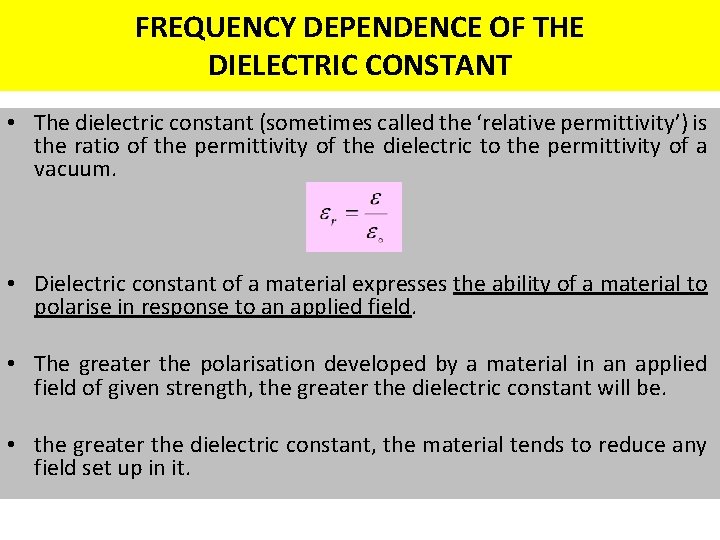 FREQUENCY DEPENDENCE OF THE DIELECTRIC CONSTANT • The dielectric constant (sometimes called the ‘relative