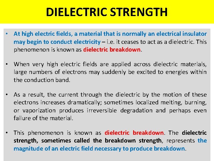 DIELECTRIC STRENGTH • At high electric fields, a material that is normally an electrical
