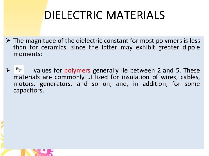 DIELECTRIC MATERIALS Ø The magnitude of the dielectric constant for most polymers is less
