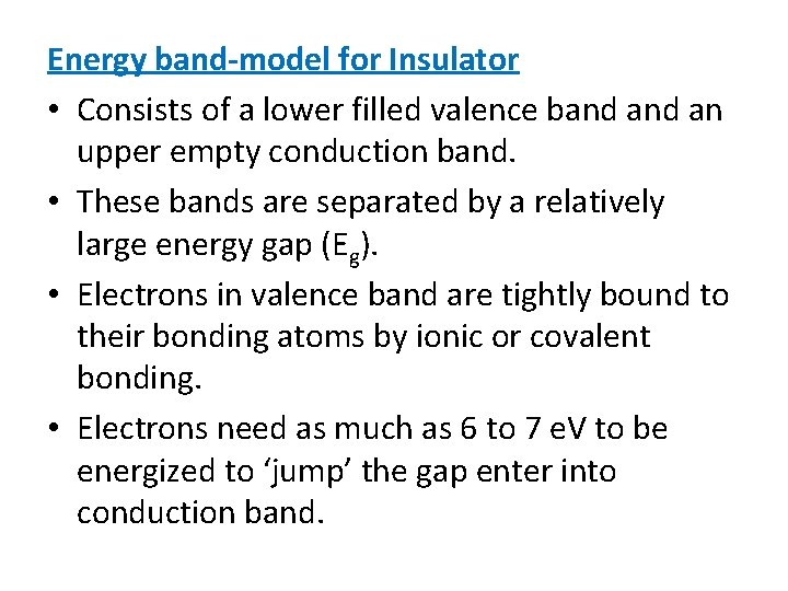 Energy band-model for Insulator • Consists of a lower filled valence band an upper