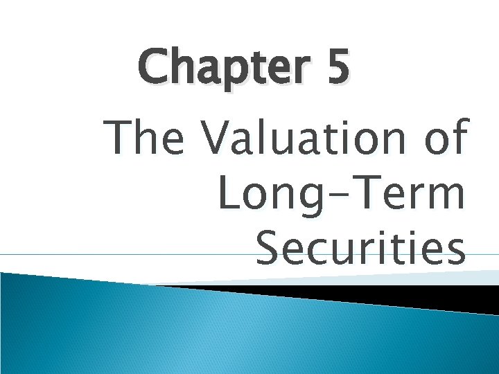 Chapter 5 The Valuation of Long-Term Securities 