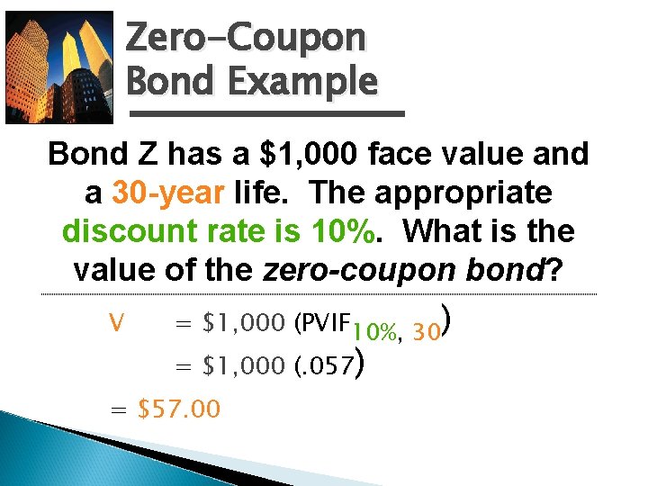 Zero-Coupon Bond Example Bond Z has a $1, 000 face value and a 30