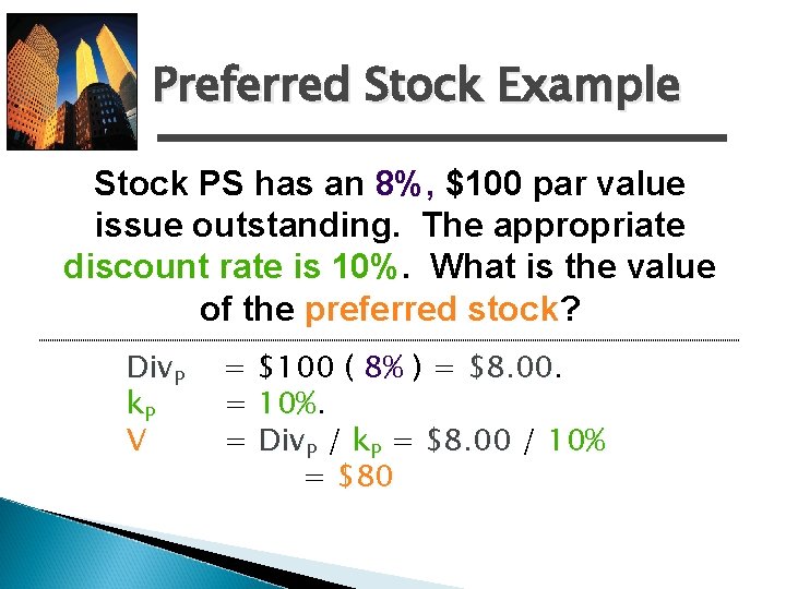 Preferred Stock Example Stock PS has an 8%, $100 par value issue outstanding. The