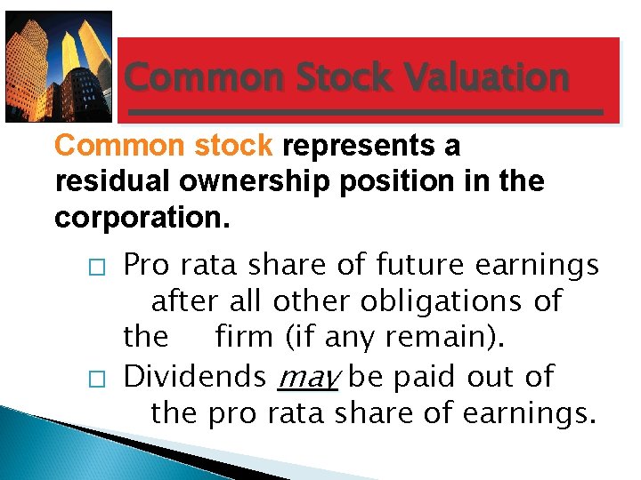 Common Stock Valuation Common stock represents a residual ownership position in the corporation. �