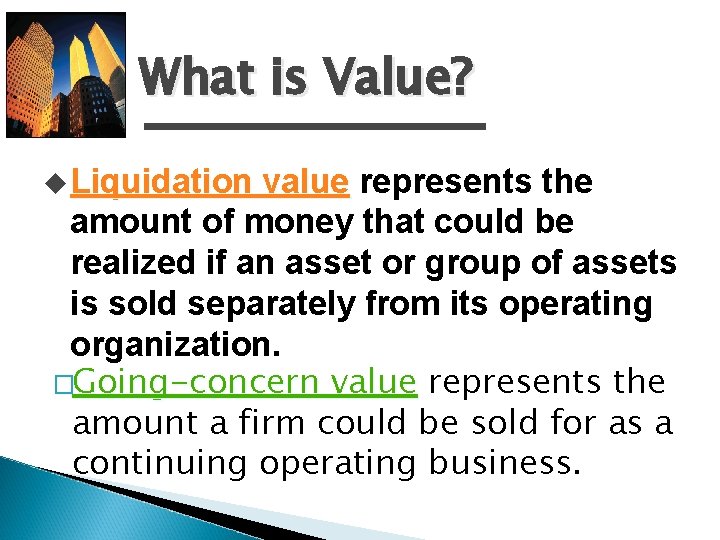 What is Value? u Liquidation value represents the amount of money that could be