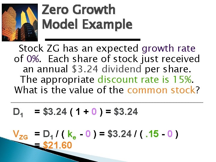 Zero Growth Model Example Stock ZG has an expected growth rate of 0%. Each