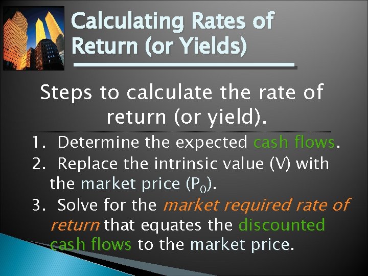 Calculating Rates of Return (or Yields) Steps to calculate the rate of return (or