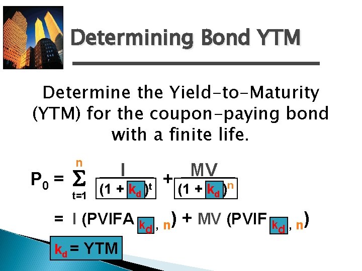 Determining Bond YTM Determine the Yield-to-Maturity (YTM) for the coupon-paying bond with a finite