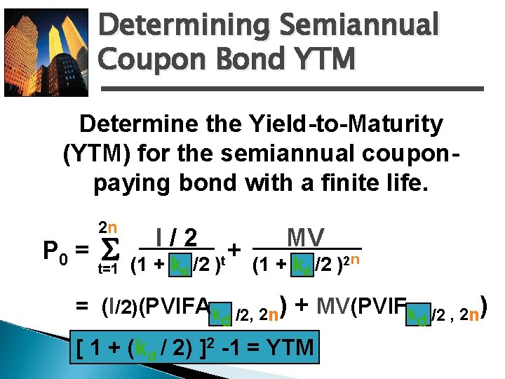 Determining Semiannual Coupon Bond YTM Determine the Yield-to-Maturity (YTM) for the semiannual couponpaying bond
