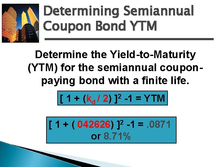 Determining Semiannual Coupon Bond YTM Determine the Yield-to-Maturity (YTM) for the semiannual couponpaying bond