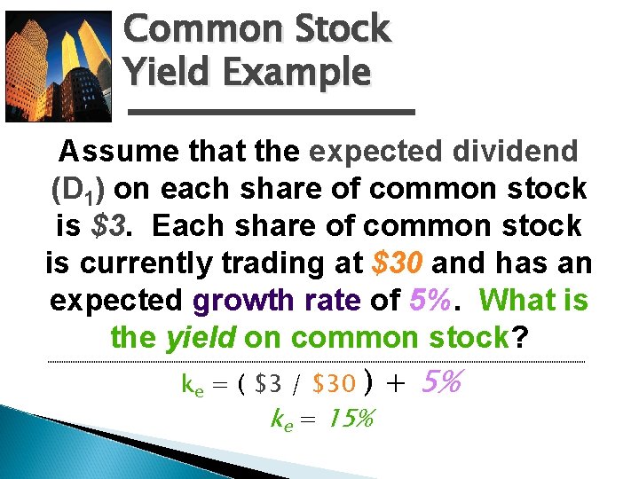 Common Stock Yield Example Assume that the expected dividend (D 1) on each share