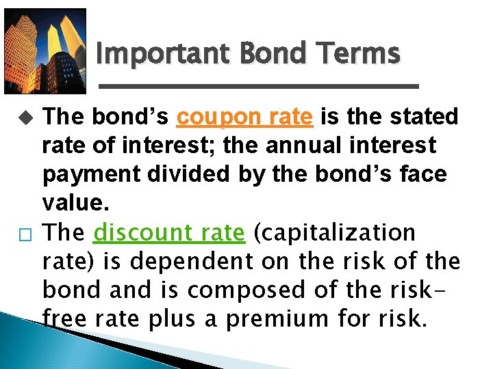 Important Bond Terms u � The bond’s coupon rate is the stated rate of
