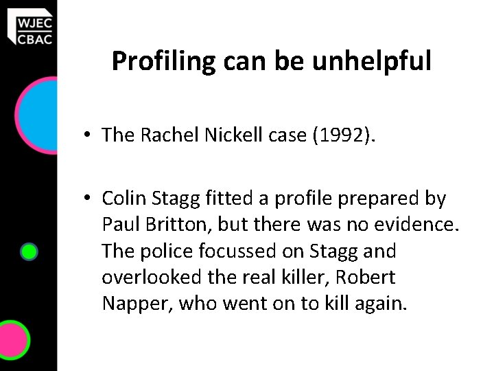 Profiling can be unhelpful • The Rachel Nickell case (1992). • Colin Stagg fitted