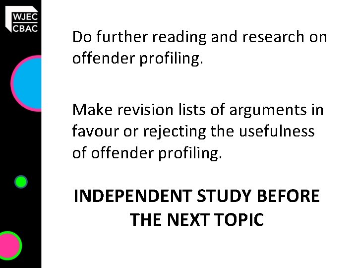 Do further reading and research on offender profiling. Make revision lists of arguments in