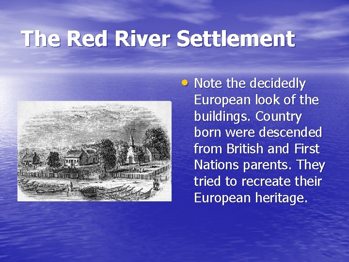 The Red River Settlement • Note the decidedly European look of the buildings. Country The Red River Settlement • Note the decidedly European look of the buildings. Country