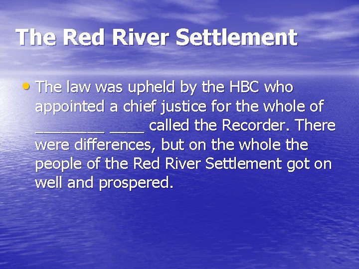 The Red River Settlement • The law was upheld by the HBC who appointed The Red River Settlement • The law was upheld by the HBC who appointed