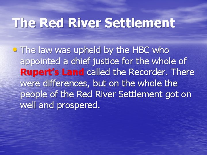The Red River Settlement • The law was upheld by the HBC who appointed The Red River Settlement • The law was upheld by the HBC who appointed