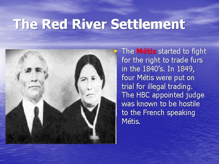 The Red River Settlement • The Métis started to fight for the right to The Red River Settlement • The Métis started to fight for the right to