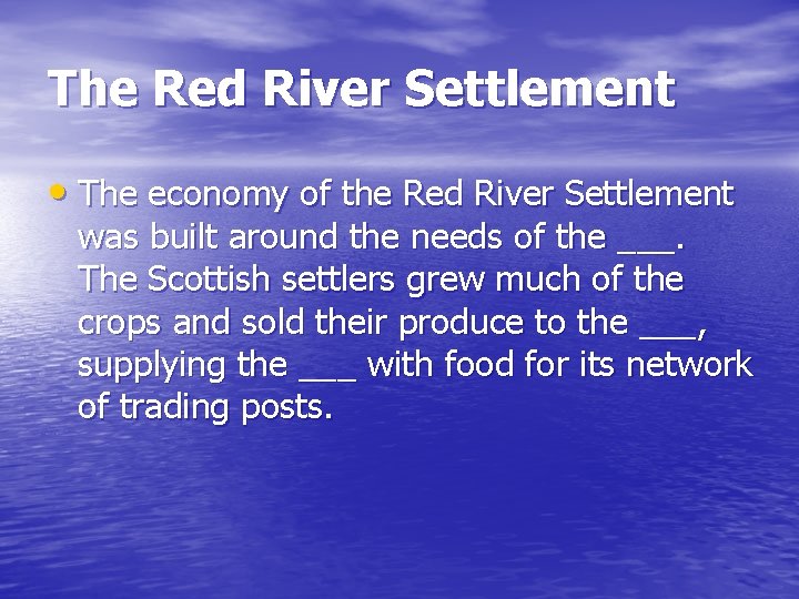 The Red River Settlement • The economy of the Red River Settlement was built The Red River Settlement • The economy of the Red River Settlement was built