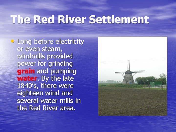 The Red River Settlement • Long before electricity or even steam, windmills provided power The Red River Settlement • Long before electricity or even steam, windmills provided power