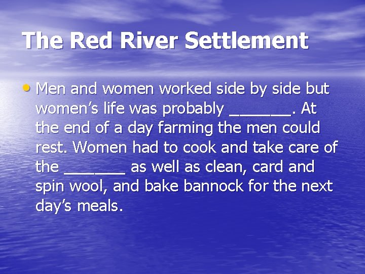 The Red River Settlement • Men and women worked side by side but women’s The Red River Settlement • Men and women worked side by side but women’s