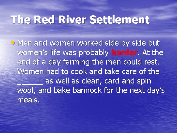 The Red River Settlement • Men and women worked side by side but women’s The Red River Settlement • Men and women worked side by side but women’s