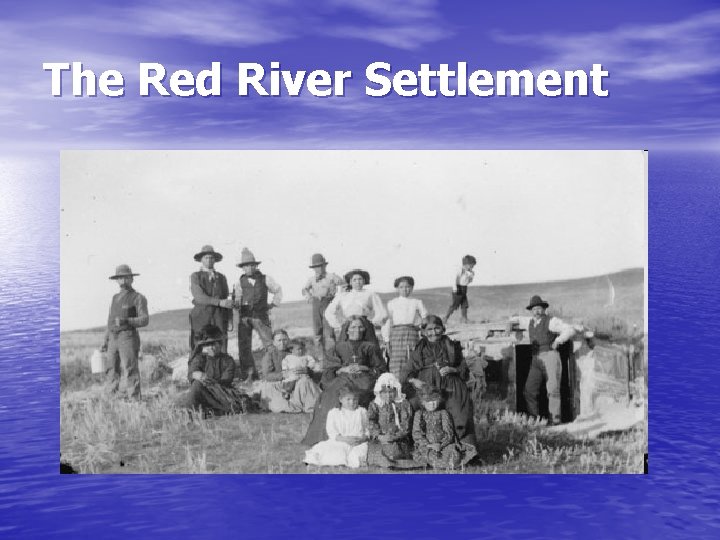 The Red River Settlement The Red River Settlement