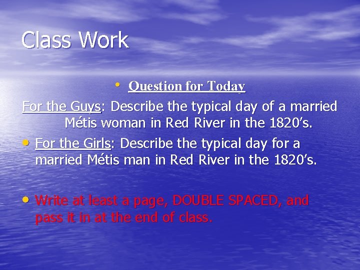 Class Work • Question for Today For the Guys: Describe the typical day of Class Work • Question for Today For the Guys: Describe the typical day of