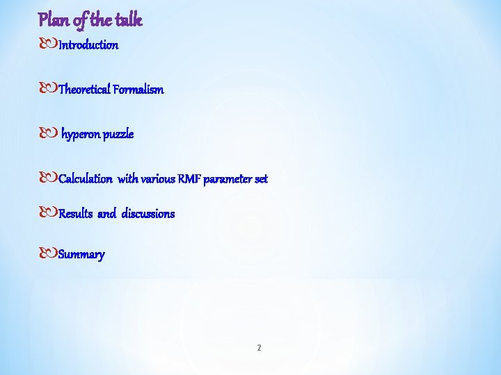 Plan of the talk Introduction Theoretical Formalism hyperon puzzle Calculation with various RMF parameter