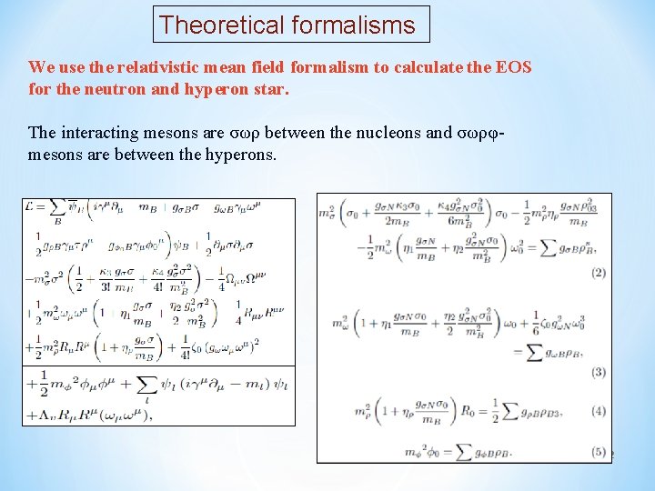 Theoretical formalisms We use the relativistic mean field formalism to calculate the EOS for
