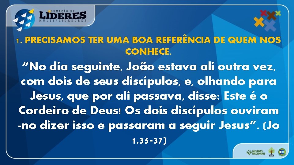 1. PRECISAMOS TER UMA BOA REFERÊNCIA DE QUEM NOS CONHECE. “No dia seguinte, João