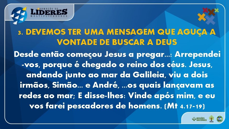 3. DEVEMOS TER UMA MENSAGEM QUE AGUÇA A VONTADE DE BUSCAR A DEUS Desde