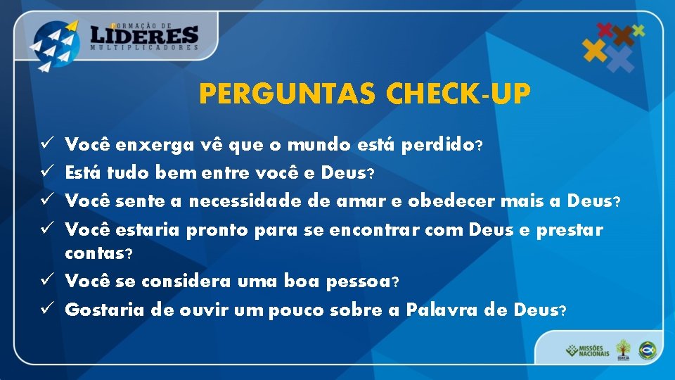 PERGUNTAS CHECK-UP ü ü Você enxerga vê que o mundo está perdido? Está tudo