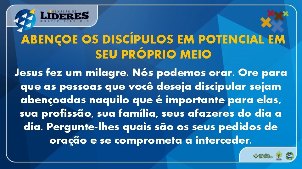 ABENÇOE OS DISCÍPULOS EM POTENCIAL EM SEU PRÓPRIO MEIO Jesus fez um milagre. Nós