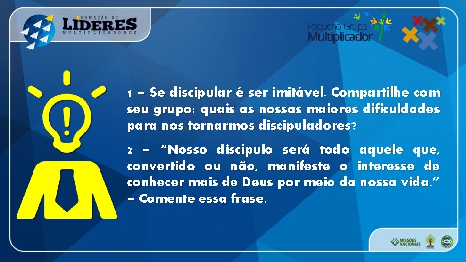 1 – Se discipular é ser imitável. Compartilhe com seu grupo: quais as nossas