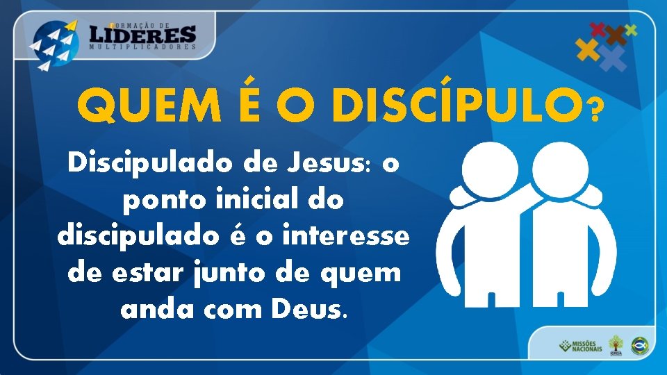 QUEM É O DISCÍPULO? Discipulado de Jesus: o ponto inicial do discipulado é o