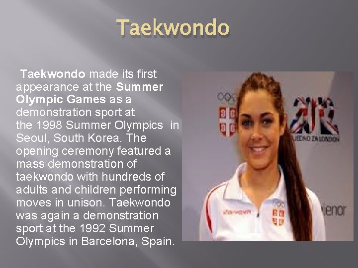 Taekwondo made its first appearance at the Summer Olympic Games as a demonstration sport